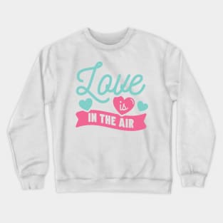 Love is in the Air Crewneck Sweatshirt